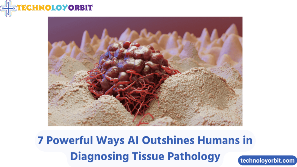 7 Powerful Ways AI Outshines Humans in Diagnosing Tissue Pathology