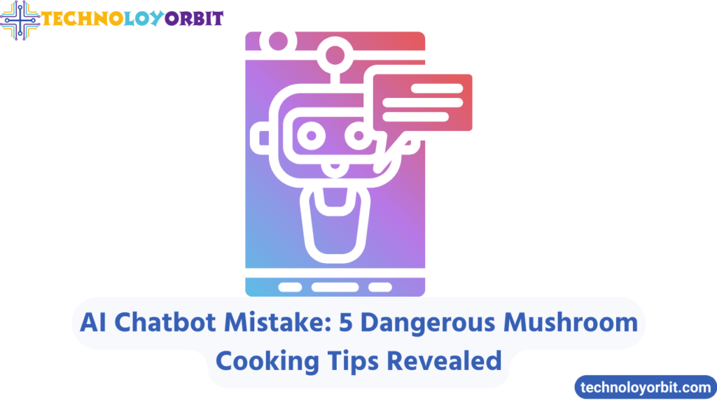 AI Chatbot Mistake: 5 Dangerous Mushroom Cooking Tips Revealed