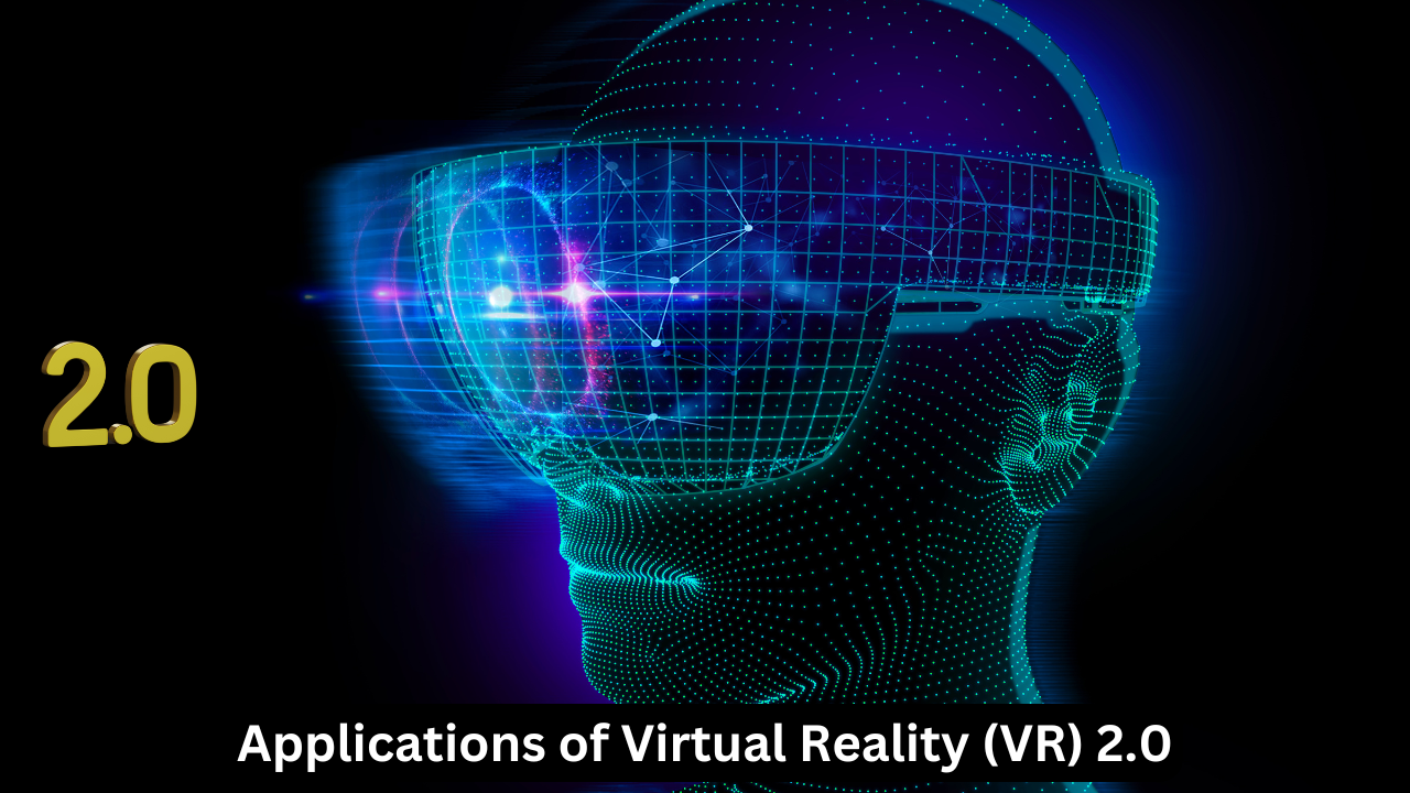 Applications of Virtual Reality (VR) 2.0