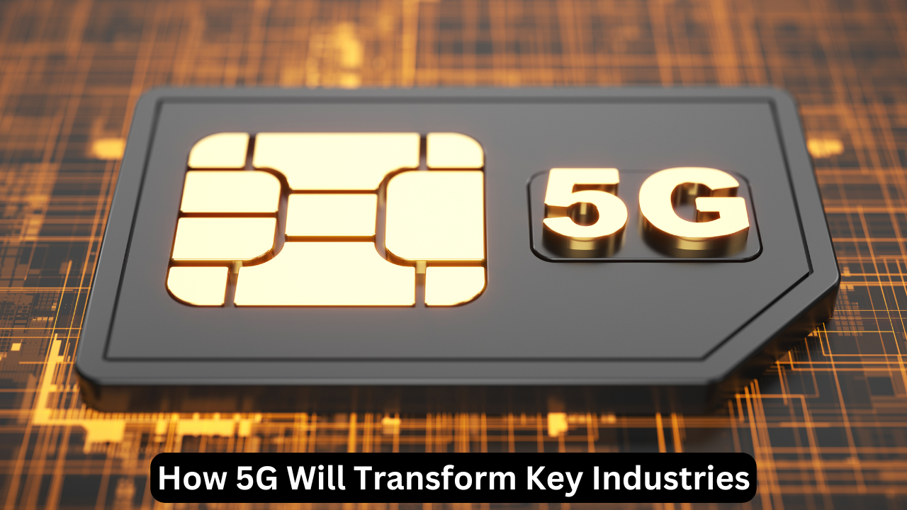How 5G Will Transform Key Industries