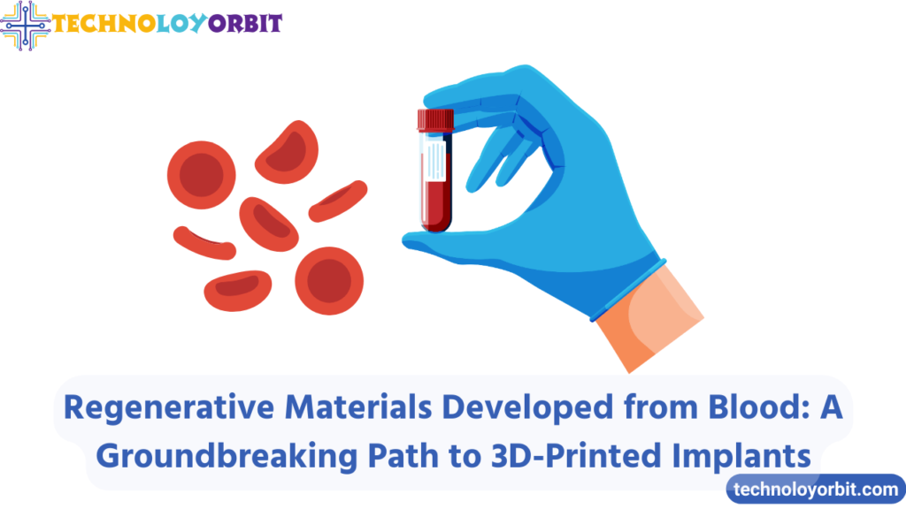 Regenerative Materials Developed from Blood: A Groundbreaking Path to 3D-Printed Implants