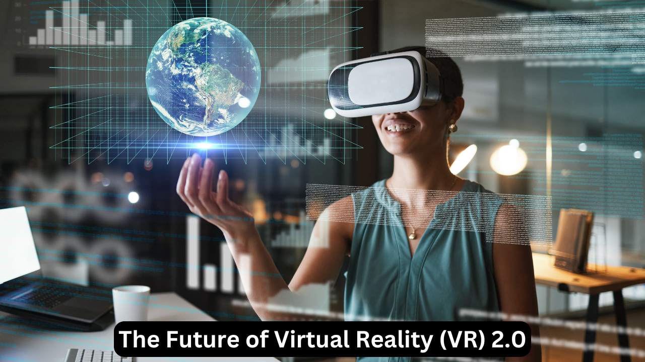 The Future of Virtual Reality (VR) 2.0