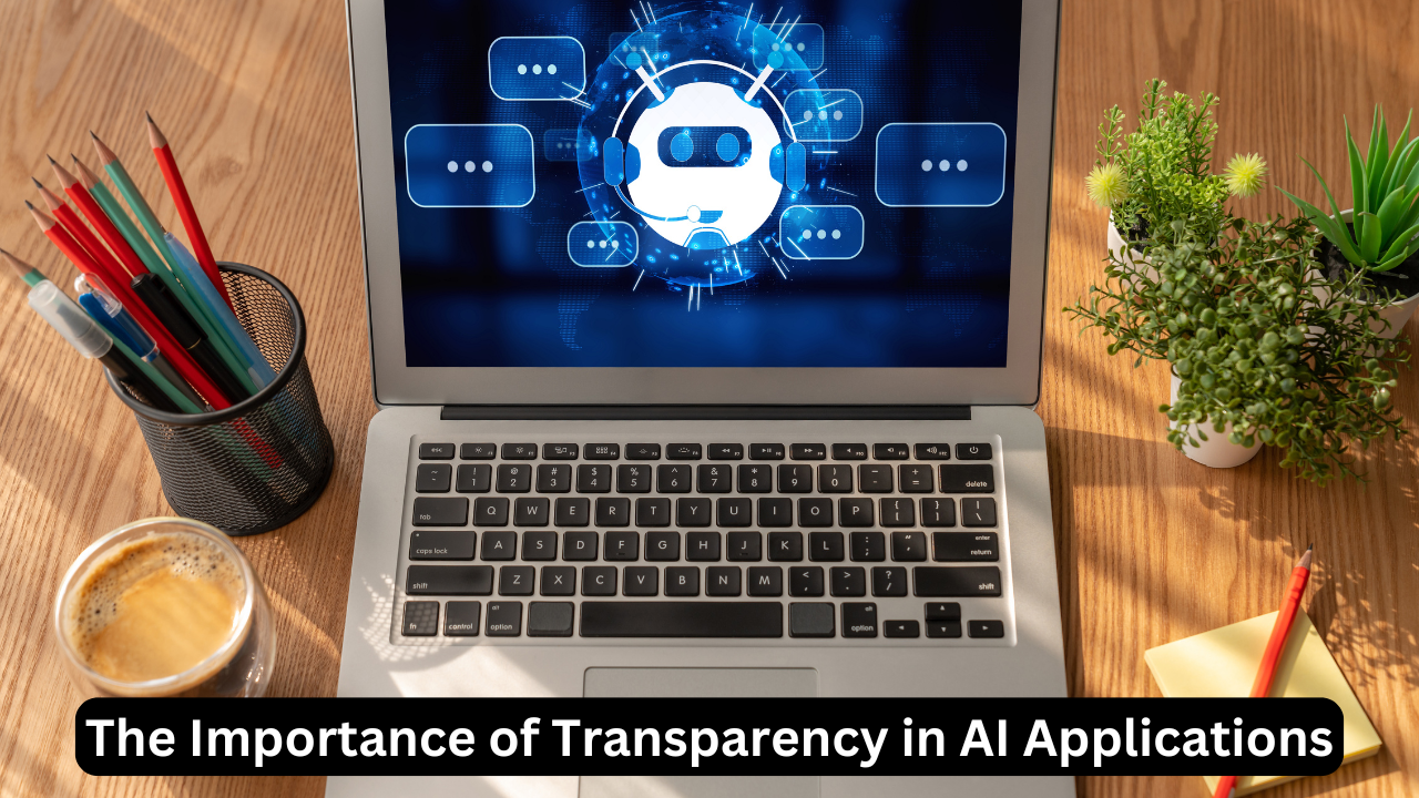 The Importance of Transparency in AI Applications