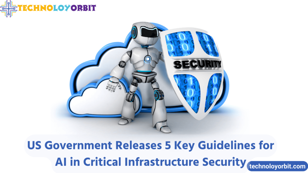 US Government Releases 5 Key Guidelines for AI in Critical Infrastructure Security