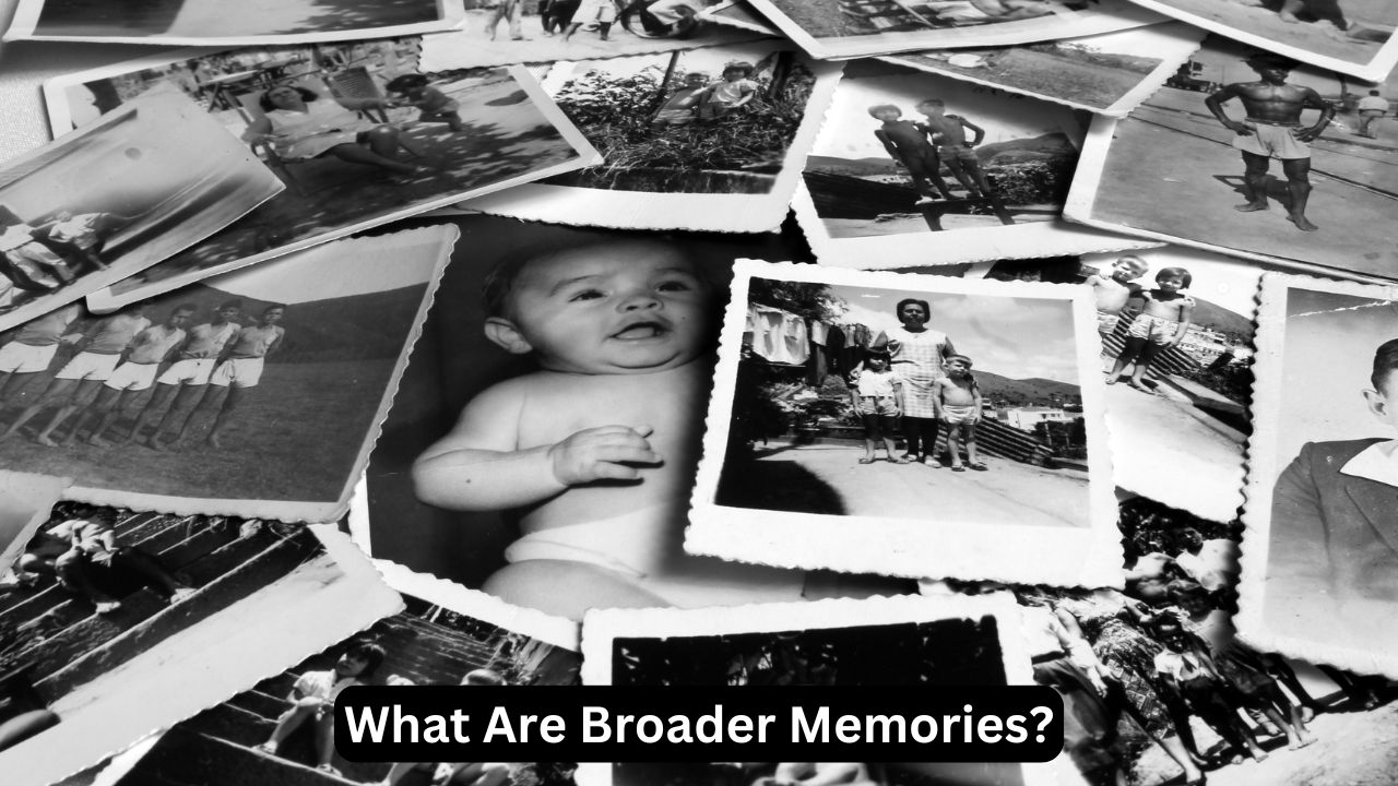 What Are Broader Memories?