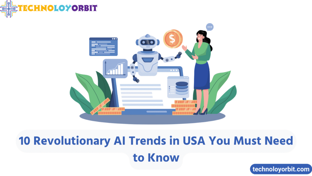 10 Revolutionary AI Trends in USA You Must Need to Know