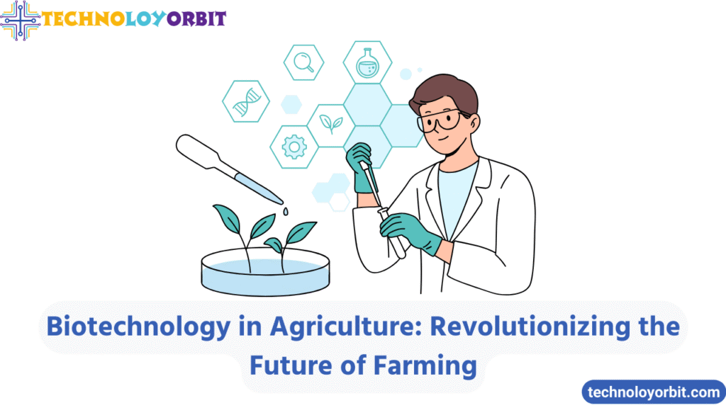 Biotechnology in Agriculture: Revolutionizing the Future of Farming