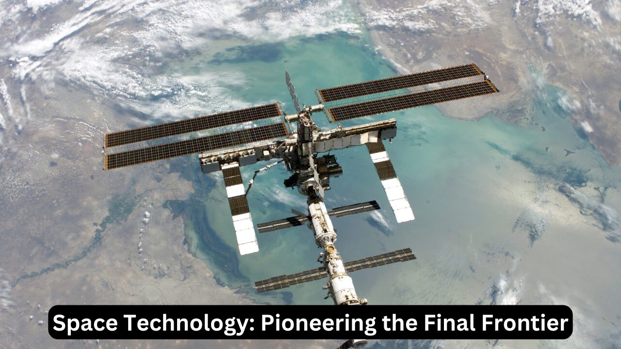 Space Technology: Pioneering the Final Frontier