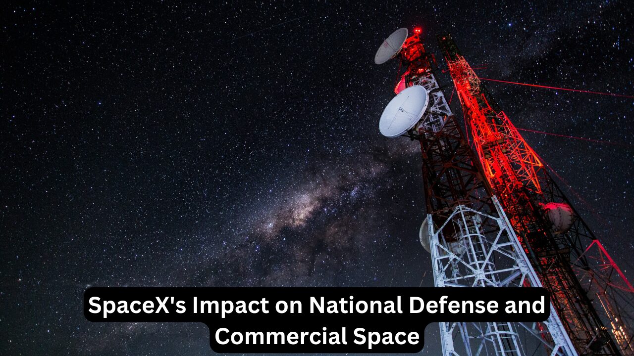 SpaceX's Impact on National Defense and Commercial Space