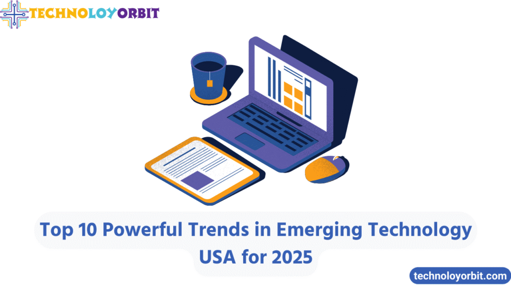 Top 10 Powerful Trends in Emerging Technology USA for 2025