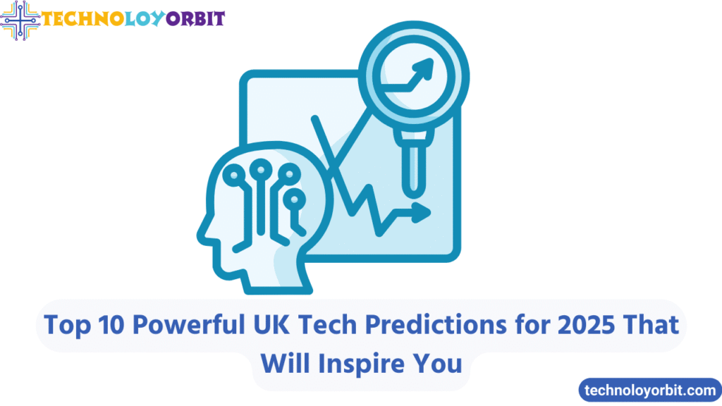 Top 10 Powerful UK Tech Predictions for 2025 That Will Inspire You