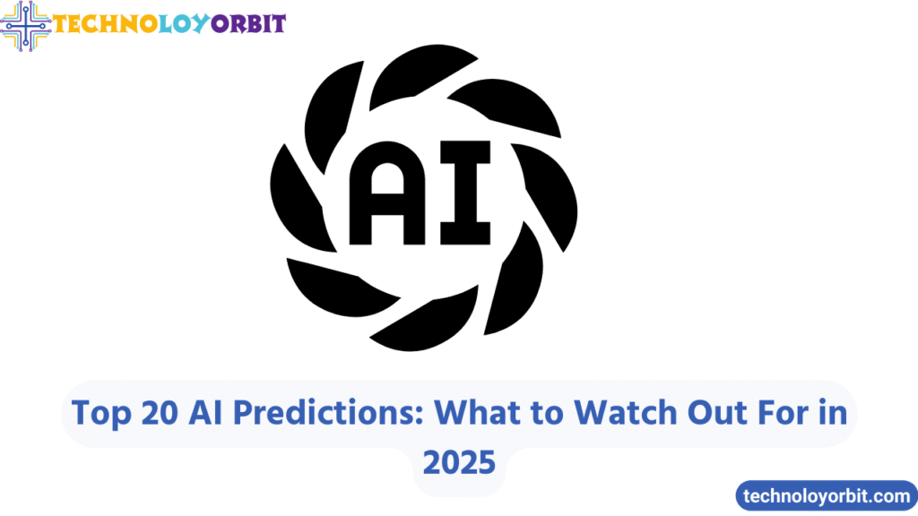 Top 20 AI Predictions: What to Watch Out For in 2025