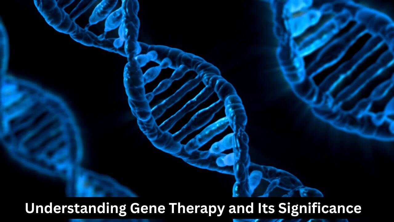 Understanding Gene Therapy and Its Significance