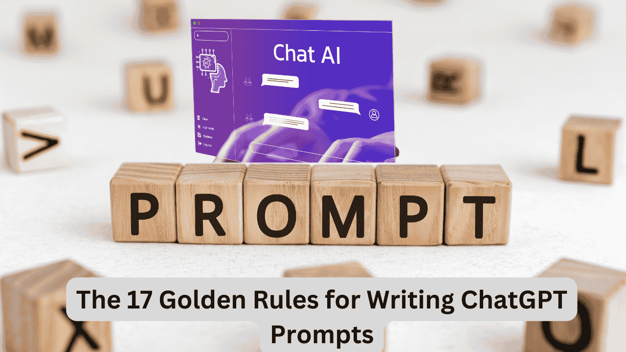 The 17 Golden Rules for Writing ChatGPT Prompts